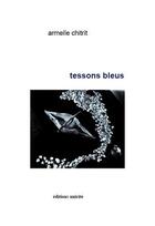 Couverture du livre « Tessons bleus » de Armelle Chirit aux éditions Unicite