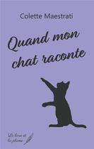 Couverture du livre « Quand mon chat raconte » de Colette Maestrati aux éditions Le Livre Et La Plume