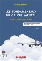 Couverture du livre « Les fondamentaux du calcul mental : du pilote prive au pilote de ligne : 122 questions d'entraînement réforme 100 KSA (2e édition) » de Romain Dupuis aux éditions Cepadues