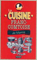 Couverture du livre « La cuisine franc-comtoise de mamie » de Aline Faurie aux éditions Ma Region