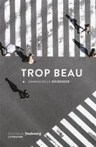 Couverture du livre « Trop beau » de Emmanuelle Heidsieck aux éditions Faubourg