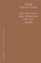 Couverture du livre « Sur la trace des chopines ; XIIIe-XVIIe siècle » de Saga Esedin Rojo aux éditions Horizons D'attente