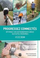 Couverture du livre « Progressez connectés : optimiser vos entraînements » de Bruno Heubi aux éditions Heubi Editions