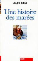 Couverture du livre « Une histoire des marées » de Andre Gillet aux éditions Belin