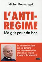 Couverture du livre « L'anti-régime ; maigrir pour de bon » de Michel Desmurget aux éditions Belin