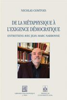 Couverture du livre « De la métaphysique à l'exigence démocratique : entretiens avec Jean-Marc Narbonne » de Nicolas Comtois aux éditions Vrin