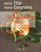 Couverture du livre « La Cuisine : C'est de l'amour, de l'art, de la technique » de Pierre Gagnaire et Herve This aux éditions Odile Jacob