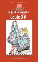 Couverture du livre « Louis XV, le petit roi orphelin » de Marie-Claude Monchaux aux éditions Tequi