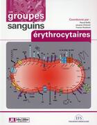 Couverture du livre « Les groupes sanguins érythrocytaires » de Claude Chiaroni et Pascal Bailly aux éditions John Libbey