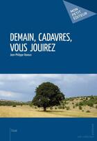 Couverture du livre « Demain, cadavres, vous jouirez » de Jean-Philippe Ravoux aux éditions Mon Petit Editeur