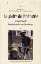 Couverture du livre « La gloire de l'industrie ; XVII-XIX siècle ; faire l'histoire avec Gérard Gayot » de  aux éditions Pu De Rennes