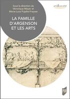 Couverture du livre « La famille d'Argenson et les arts » de Veronique Meyer et Marie-Luce Pujalte-Fraysse aux éditions Pu De Rennes