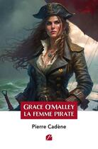 Couverture du livre « Grace O'Malley : la femme pirate » de Pierre Cadene aux éditions Editions Du Panthéon