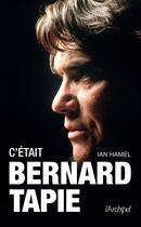 Couverture du livre « C'était Bernard Tapie » de Ian Hamel aux éditions Archipel