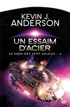 Couverture du livre « La saga des sept soleils Tome 6 : un essaim d'acier » de Kevin J. Anderson aux éditions Bragelonne