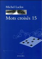 Couverture du livre « Mots croisés t.15 » de Michel Laclos aux éditions Zulma