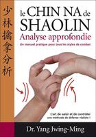 Couverture du livre « Le chin na de shaolin ; analyse approfondie » de Jwing-Ming Yang aux éditions Budo