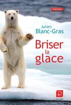 Couverture du livre « Briser la glace » de Julien Blanc-Gras aux éditions Editions De La Loupe