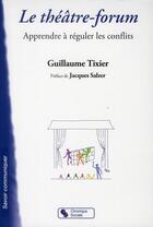 Couverture du livre « Le théâtre-forum ; apprendre à réguler les conflits » de Tixier Guillaum aux éditions Chronique Sociale