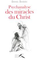 Couverture du livre « Psychanalyse des miracles du Christ » de Daniel Duigou aux éditions Presses De La Renaissance