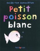 Couverture du livre « Petit Poisson blanc » de Guido Van Genechten aux éditions Mijade