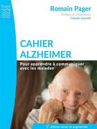 Couverture du livre « Cahier Alzheimer ; pour apprendre à communiquer avec les malades (édition 2017) » de Romain Pager aux éditions Frison Roche