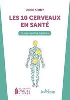 Couverture du livre « Les 10 cerveaux en santé ; en naturopathie holistique » de Daniel Kieffer aux éditions Jouvence