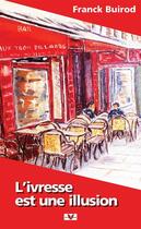 Couverture du livre « L'ivresse est une illusion » de Buirod Franck aux éditions Les Petits Ecarts