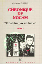 Couverture du livre « Chronique de nocam ; l'histoire par un initié » de Christian Turpin aux éditions Kapsos