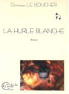 Couverture du livre « La hurle blanche » de Dominique Le Boucher aux éditions Chevre Feuille Etoilee