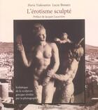 Couverture du livre « L'erostisme sculpte ; esthetique de la sculpture grecque revelee par la photographie » de Haris Yiakoumis et Lucie Bonato aux éditions Picard