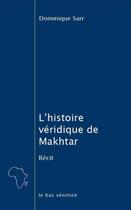 Couverture du livre « L'histoire véridique de Makhtar » de Dominique Sarr aux éditions Le Bas Venitien