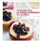 Couverture du livre « Cuisiner avec le sirop d'erable du quebec » de Anne Fortin aux éditions Cardinal Editions