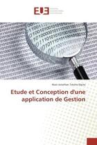 Couverture du livre « Etude et Conception d'une application de Gestion » de Alain Dipita aux éditions Editions Universitaires Europeennes