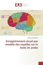 Couverture du livre « Enregistrement visuel par modèle des voyelles sur le texte en arabe » de Bensoltana Djemaia aux éditions Editions Universitaires Europeennes