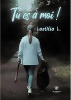 Couverture du livre « Tu es à moi ! » de L. Laetitia aux éditions Le Lys Bleu