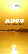 Couverture du livre « Adou, les bras perdus du Nil » de Anne Van Kakerken aux éditions Editions De Midi