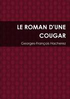 Couverture du livre « Le roman d'une cougar » de Georges-François Hacherez aux éditions Lulu