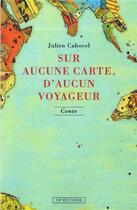 Couverture du livre « Sur aucune carte d'aucun voyageur » de Julien Cabocel aux éditions Op Editions