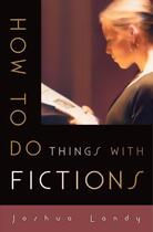 Couverture du livre « How to Do Things with Fictions » de Landy Joshua aux éditions Oxford University Press Usa