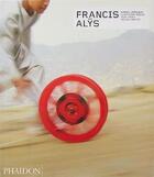 Couverture du livre « Francis Alys ; revised and expanded edition » de  aux éditions Phaidon Press