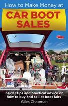 Couverture du livre « How To Make Money at Car Boot Sales » de Giles Chapman aux éditions Little Brown Book Group Digital