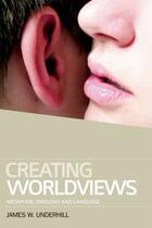 Couverture du livre « Creating Worldviews: Metaphor, Ideology and Language » de Underhill James aux éditions Edinburgh University Press