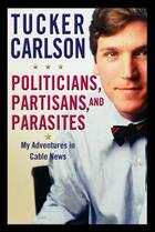 Couverture du livre « Politicians, Partisans, and Parasites » de Carlson Tucker aux éditions Grand Central Publishing