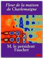 Couverture du livre « Fleur de la maison de Charlemaigne » de Claude Fauchet aux éditions Ebookslib