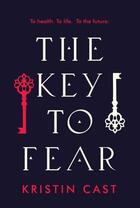 Couverture du livre « THE KEY TO FEAR » de Kristin Cast aux éditions Head Of Zeus