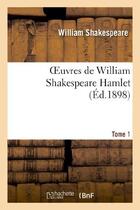 Couverture du livre « Oeuvres de William Shakespeare. Tome 1 Hamlet » de William Shakespeare aux éditions Hachette Bnf