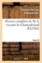 Couverture du livre « Oeuvres complètes de M. le vicomte de Chateaubriand Tome 22 » de Francois-Rene De Chateaubriand aux éditions Hachette Bnf