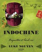Couverture du livre « Indochine ; baguettes et bánh mi » de Luke Nguyen aux éditions Hachette Pratique