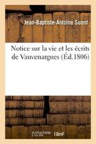 Couverture du livre « Notice sur la vie et les ecrits de vauvenargues » de Suard J-B-A. aux éditions Hachette Bnf